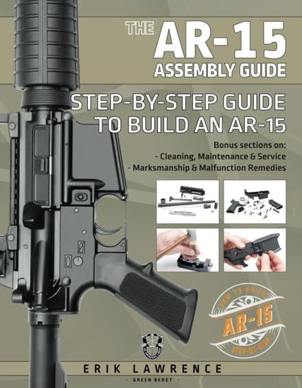 The AR-15 Assembly Guide: How to Build and Service the AR-15 Rifle by Erik Lawrence