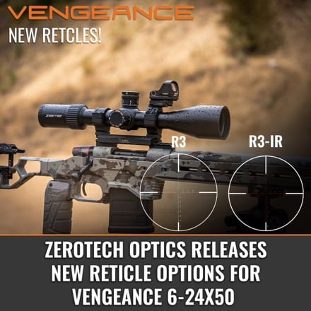 ZeroTech Optics Launches New 6-24×50 Vengeance Riflescopes Featuring R3 and R3 Illuminated Reticles ZeroTech Optics Launches New 6-24×50 Vengeance Riflescopes Featuring R3 and R3 Illuminated Reticles