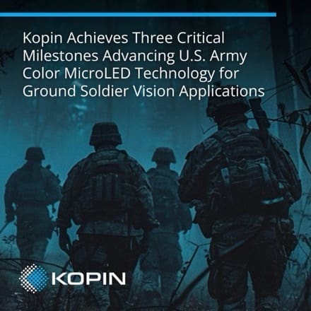 Kopin Achieves Three Critical Milestones Advancing US Army Color MicroLED Technology for Ground Soldier Vision Applications